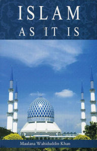 Title: Islam As It Is, Author: Maulana Wahiduddin Khan