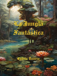 Title: La Jungla Fantástica, Author: Cedric Daurio