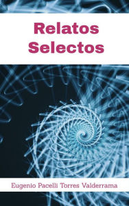 Title: Relatos Selectos, Author: Eugenio Pacelli Torres Valderrama