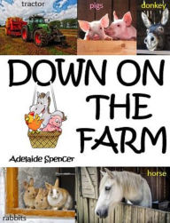 Title: Down On The Farm, Author: Adelaide Spencer