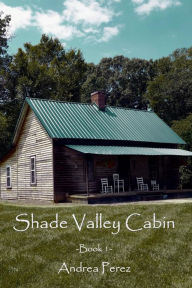 Title: Shade Valley Cabin, Author: Andrea Perez