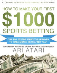Title: How To Make Your First $1000 Sports Betting, Author: Ari Atari