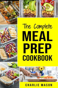 Title: The Complete Meal Prep Cookbook, Author: Charlie Mason