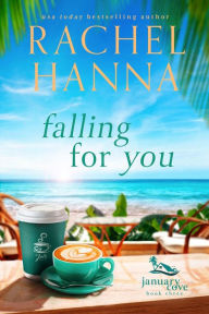 Title: Falling For You (January Cove Series, #3), Author: Rachel Hanna