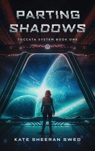 Title: Parting Shadows (Toccata System, #1), Author: Kate Sheeran Swed