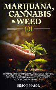 Title: The Growing Marijuana Handbook: How To Easily Grow Marijuana, Weed & Cannabis Indoors & Outdoors Including Tips On Horticulture, Growing In Small Places & Medical Marijuana - For Beginners & Advanced, Author: Simon Major