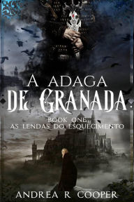 Title: A Adaga de Granada (As Lendas do Esquecimento, #1), Author: Andrea R. Cooper