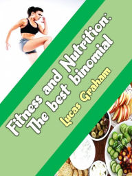Title: Fitness and Nutrition The best binomial (1), Author: Lucas Graham