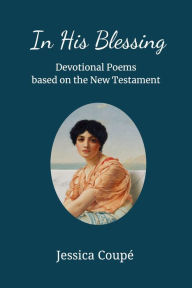 Title: In His Blessing: Devotional Poems Based on the New Testament (Devotionals, #5), Author: Jessica Coupe