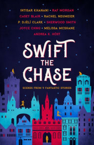 Title: Swift the Chase: Scenes from 9 Fantastic Stories, Author: Raf Morgan