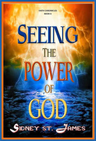 Title: Seeing the Power of God (The Faith Chronicles, #6), Author: Sidney St. James