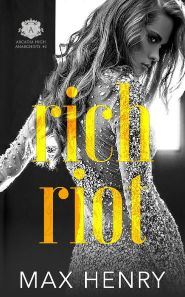 Rich Riot (Arcadia High Anarchists, #3)