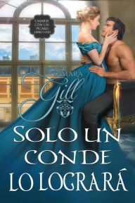 Title: Solo un conde lo logrará (To Marry a Rogue, #1), Author: Tamara Gill