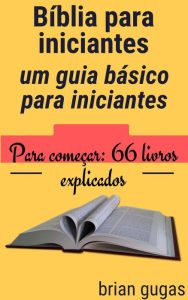 Title: Bíblia para iniciantes: um guia básico para iniciantes, Author: Brian Gugas