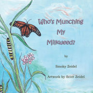 Title: Who's Munching My Milkweed, Author: Smoky Zeidel