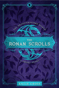 Title: The Ronan Scrolls (Dragonmaster Trilogy, #2.5), Author: Katie Cross