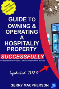 Title: Your Guide to Owning & Operating a Hospitality Property - Successfully, Author: Gerry MacPherson