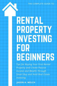 Title: Rental Property Investing for Beginners, Author: Jason A. Welch