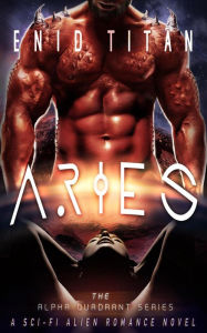 Title: Aries: A Sci-Fi Alien Romance (The Alpha Quadrant Series, #3), Author: Enid Titan