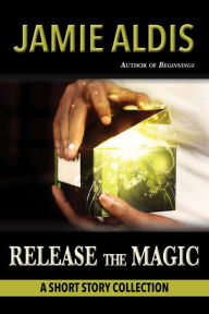 Title: Release the Magic, Author: Jamie Aldis