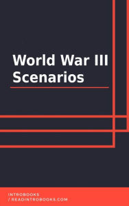 Title: World War III Scenarios, Author: IntroBooks Team