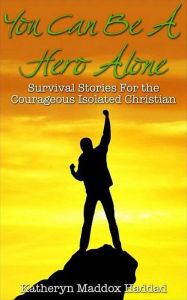 Title: You Can Be a Hero Alone (Islam, #2), Author: Katheryn Maddox Haddad