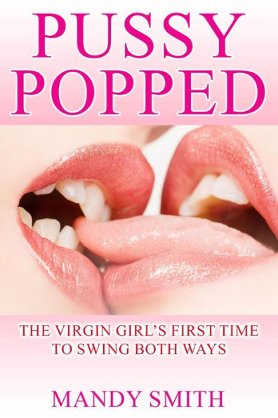 Pussy Popped: The Virgin Girl's First Time to Swing Both Ways