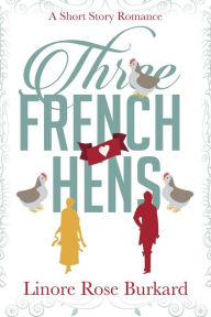 Title: Three French Hens: A Short Historical Romance, Author: Linore Rose Burkard