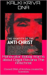 Title: Mahavatar Babaji Warns About Dajjal Ravana The Antichrist : Cloned Dna Of Krishna Created By Scientists, Author: Kalki Kriva DNA