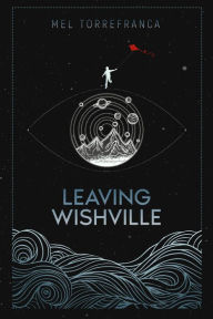 Title: Leaving Wishville, Author: Mel Torrefranca