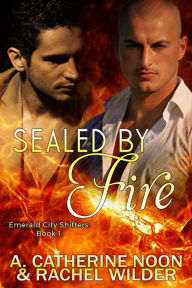 Title: Sealed by Fire (The Emerald City Shifters, #1), Author: A. Catherine Noon