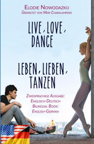 Title: Leben, Lieben, Tanzen / Live, Love, Dance (Zweisprachige Ausgabe: Englisch-Deutsch), Author: Elodie Nowodazkij