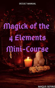 Title: Magick of the 4 Elements Mini-Course, Author: Magus Sefiro