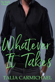 Title: Whatever It Takes (The Right Choice, #2), Author: Talia Carmichael