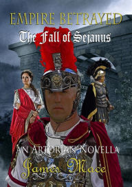 Title: Empire Betrayed: The Fall of Sejanus, Author: James Mace