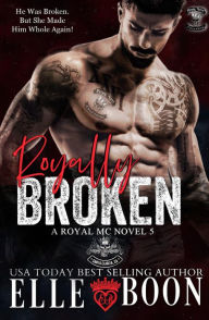 Title: Royally Broken (Royal Bastards MC, #5), Author: Elle Boon