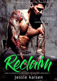 Title: Erotic Billionaire Bad Boy Romance Reclaim - Completed Series Novella Book 1-3 - Dark MC Motorcycle Biker Forced Wife Reluctant Bride (Contemporary Second Chance Love Triangle Novel, #4), Author: Jessie Kaisen