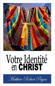 Title: Votre Identité en Christ, Author: Matthew Robert Payne