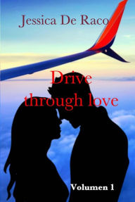 Title: Drive through love - Volumen 1, Author: Jessica De Raco