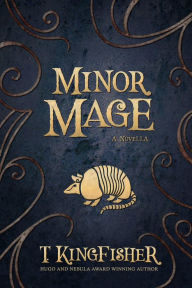 Title: Minor Mage, Author: T. Kingfisher
