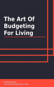 Title: The Art of Budgeting for Living, Author: IntroBooks Team