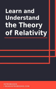 Title: Learn and Understand the Theory of Relativity, Author: IntroBooks Team