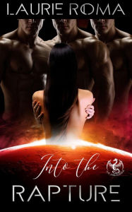 Title: Into the Rapture (The Arcadians, #3), Author: Laurie Roma