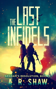 Title: The Last Infidels (Graham's Resolution, #3), Author: A. R. Shaw