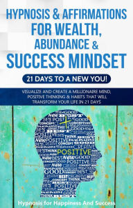 Title: Hypnosis & Affirmations for Wealth, Abundance & Success Mindset (21 days to a New You), Author: Hypnosis for Happiness and Success