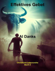 Title: Effektives Gebet (Christliche Lebensreihe, #2), Author: Al Danks