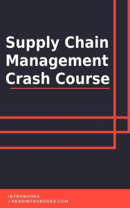 Title: Supply Chain Management Crash Course, Author: IntroBooks Team