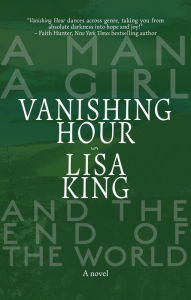 Title: Vanishing Hour: A Novel of a Man, a Girl, and the End of the World, Author: Lisa King