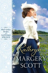 Title: Kathryn (Mail-Order Brides of Sapphire Springs, #3), Author: Margery Scott