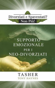Title: Libro di Supporto Emozionale per i Neo-Divorziati (Divorziati e Spaventati? Non Più!, #1), Author: T asher